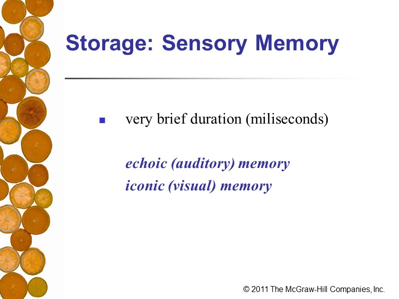 Storage: Sensory Memory  very brief duration (miliseconds)    echoic (auditory) memory